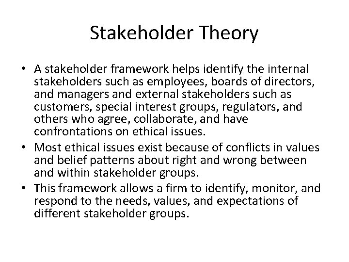 Stakeholder Theory • A stakeholder framework helps identify the internal stakeholders such as employees,