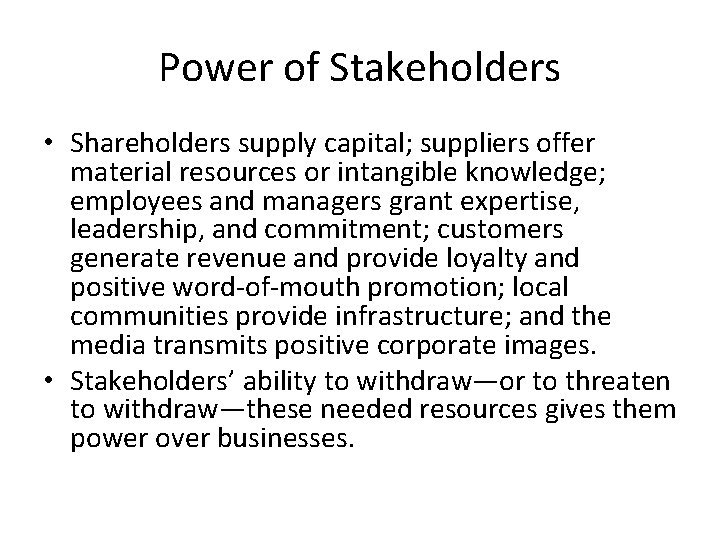 Power of Stakeholders • Shareholders supply capital; suppliers offer material resources or intangible knowledge;