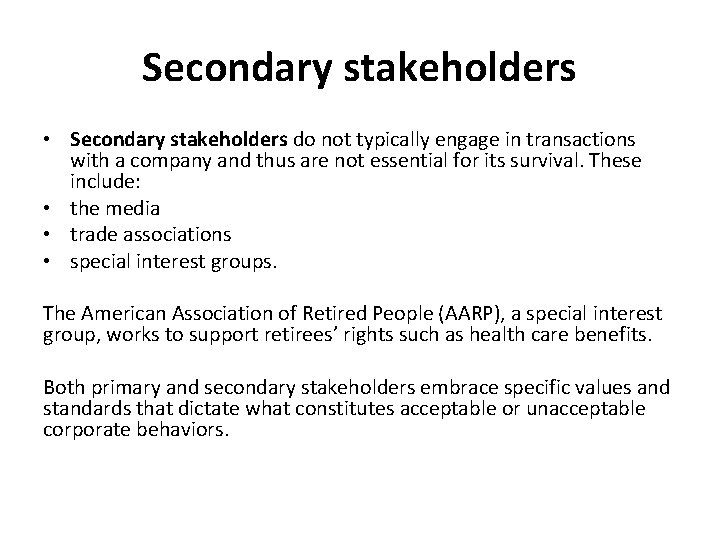 Secondary stakeholders • Secondary stakeholders do not typically engage in transactions with a company