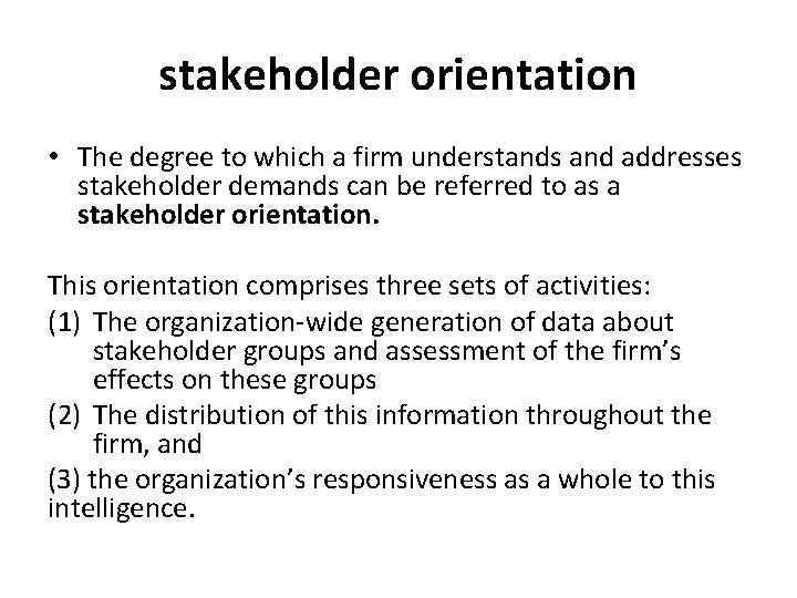 stakeholder orientation • The degree to which a firm understands and addresses stakeholder demands
