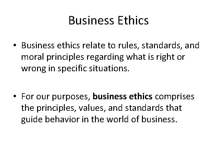 Business Ethics • Business ethics relate to rules, standards, and moral principles regarding what