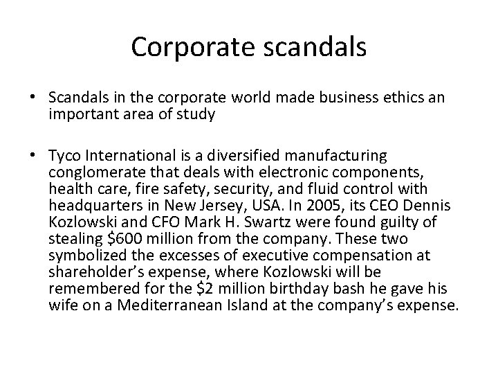 Corporate scandals • Scandals in the corporate world made business ethics an important area