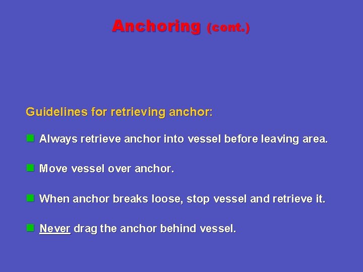 Anchoring (cont. ) Guidelines for retrieving anchor: n Always retrieve anchor into vessel before
