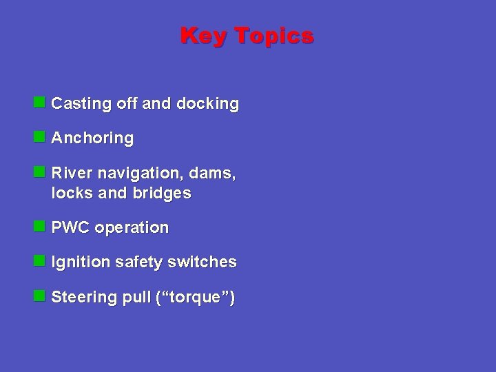 Key Topics n Casting off and docking n Anchoring n River navigation, dams, locks