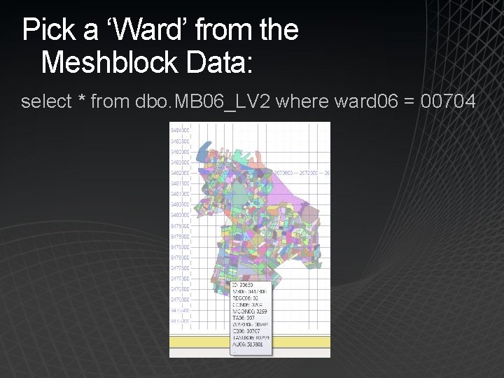 Pick a ‘Ward’ from the Meshblock Data: select * from dbo. MB 06_LV 2