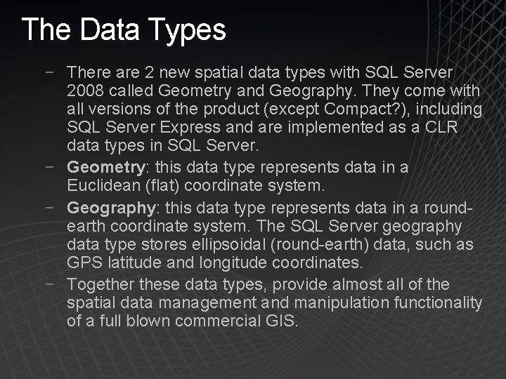 The Data Types − There are 2 new spatial data types with SQL Server