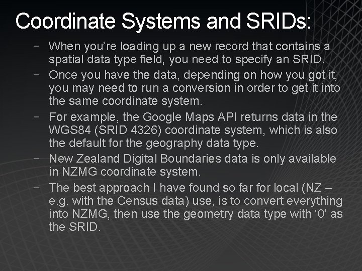 Coordinate Systems and SRIDs: − When you’re loading up a new record that contains