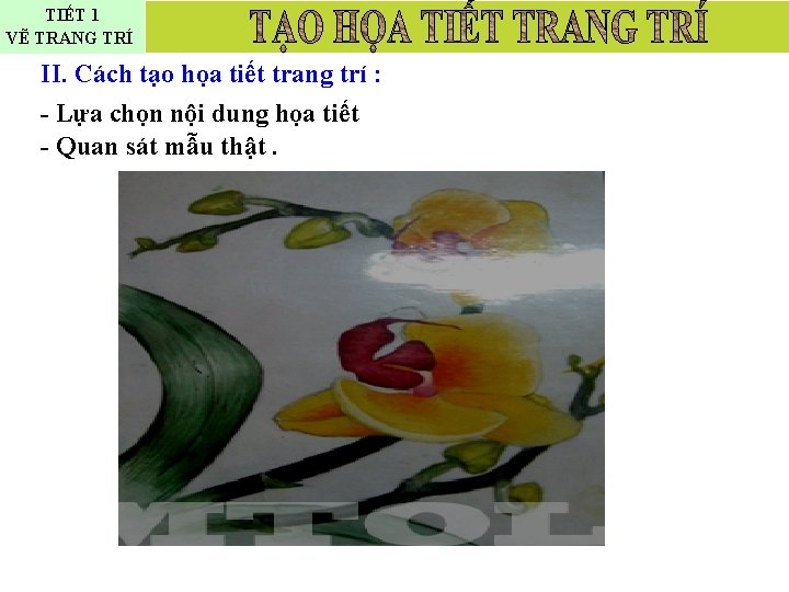 TIẾT 1 VẼ TRANG TRÍ II. Cách tạo họa tiết trang trí : -