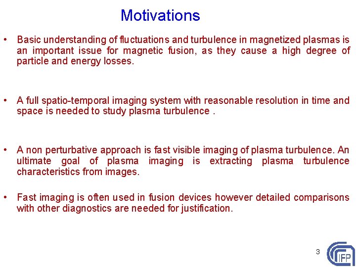 Motivations • Basic understanding of fluctuations and turbulence in magnetized plasmas is an important