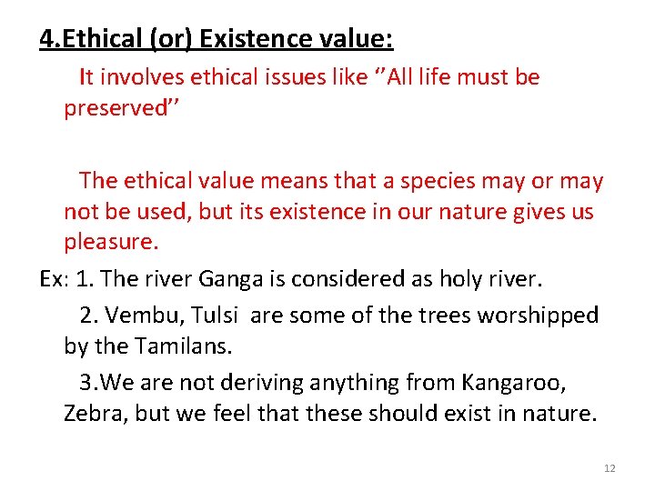 4. Ethical (or) Existence value: It involves ethical issues like ‘’All life must be