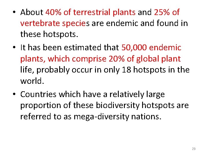  • About 40% of terrestrial plants and 25% of vertebrate species are endemic