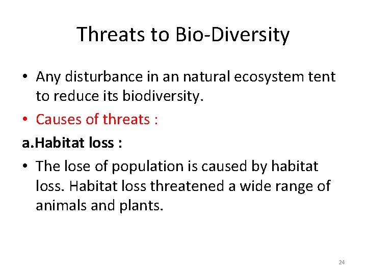 Threats to Bio-Diversity • Any disturbance in an natural ecosystem tent to reduce its
