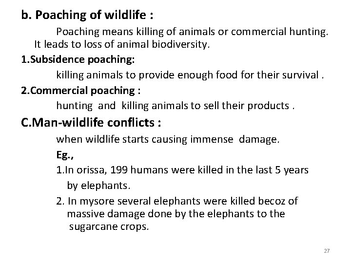 b. Poaching of wildlife : Poaching means killing of animals or commercial hunting. It