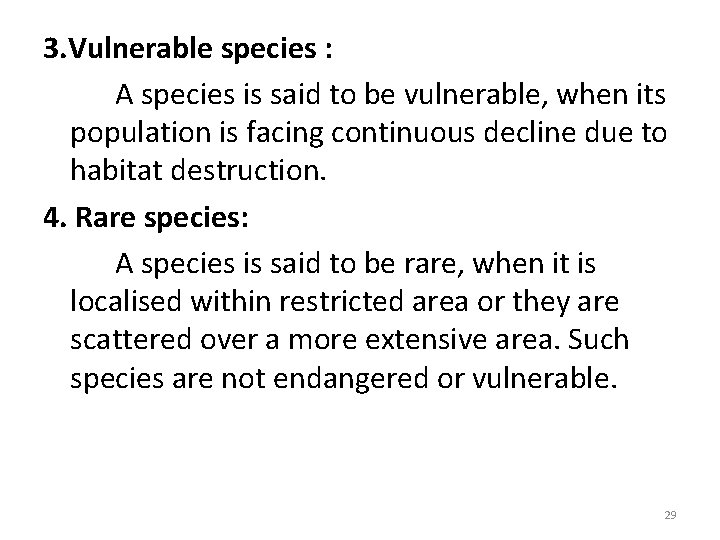 3. Vulnerable species : A species is said to be vulnerable, when its population