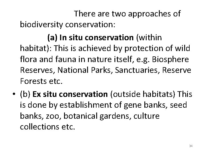  There are two approaches of biodiversity conservation: (a) In situ conservation (within habitat):
