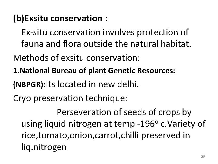 (b)Exsitu conservation : Ex-situ conservation involves protection of fauna and flora outside the natural
