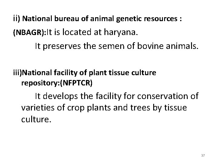 ii) National bureau of animal genetic resources : (NBAGR): It is located at haryana.