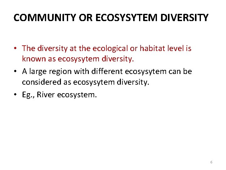 COMMUNITY OR ECOSYSYTEM DIVERSITY • The diversity at the ecological or habitat level is
