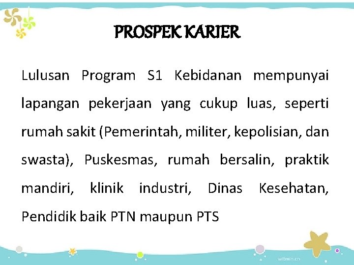 PROSPEK KARIER Lulusan Program S 1 Kebidanan mempunyai lapangan pekerjaan yang cukup luas, seperti