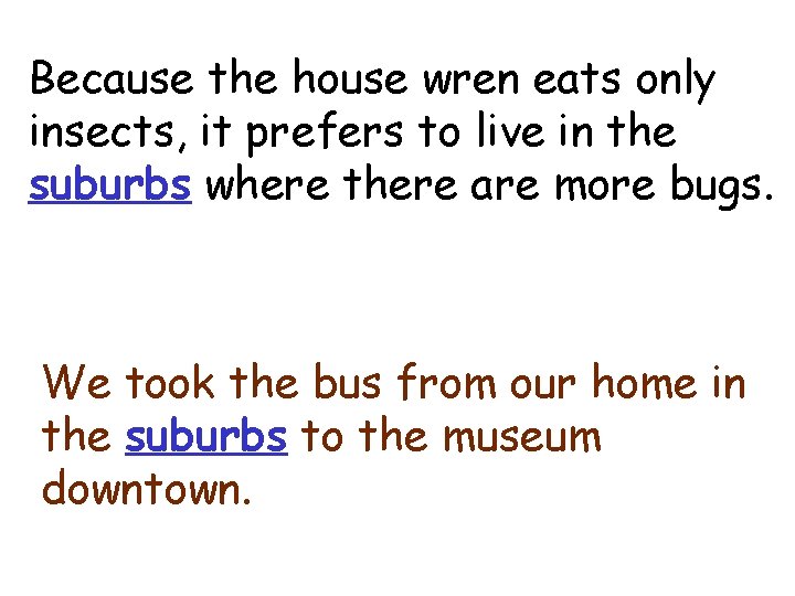 suburbs Because the house wren eats only insects, it prefers to live in the