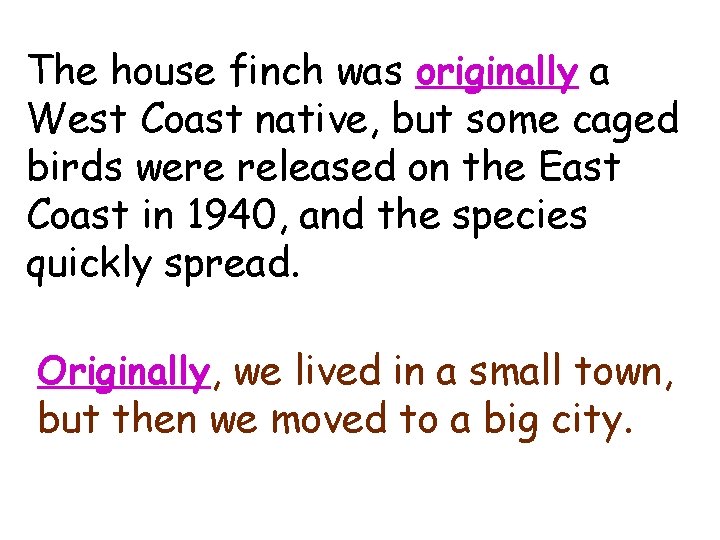 originally The house finch was originally a West Coast native, but some caged birds