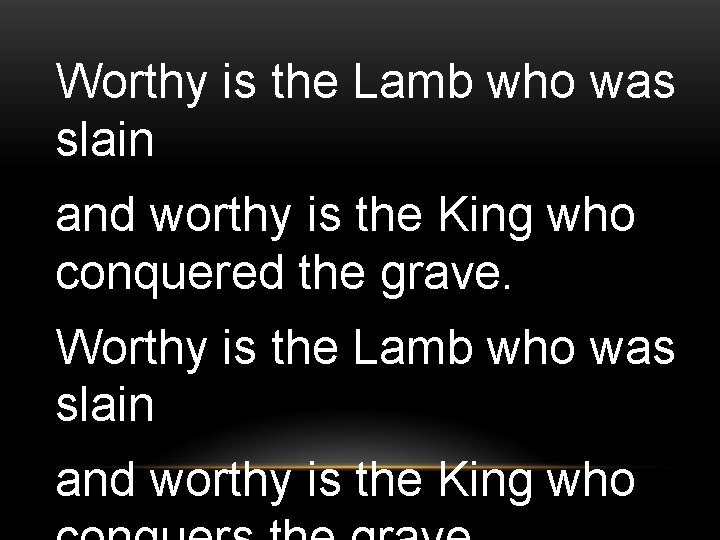 Worthy is the Lamb who was slain and worthy is the King who conquered