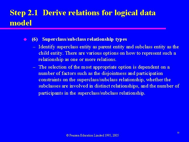Step 2. 1 Derive relations for logical data model u (6) Superclass/subclass relationship types Step 2. 1 Derive relations for logical data model u (6) Superclass/subclass relationship types