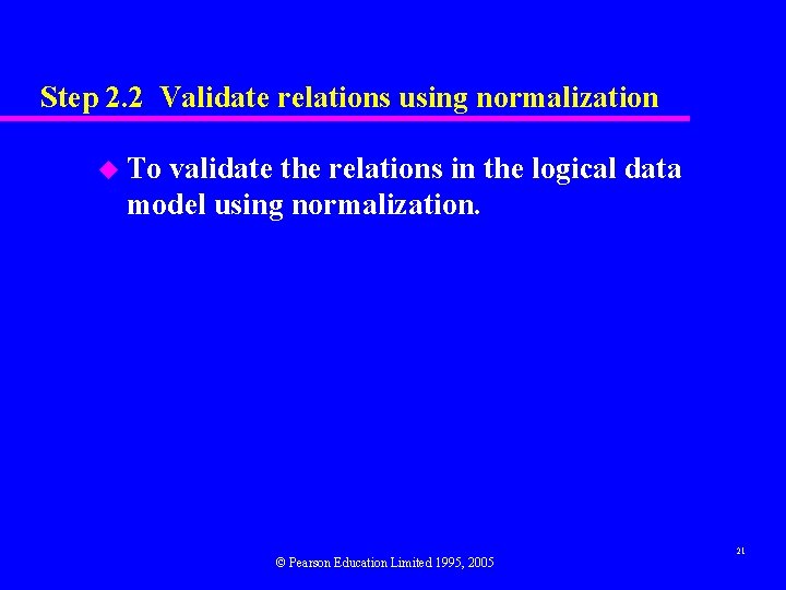 Step 2. 2 Validate relations using normalization u To validate the relations in the