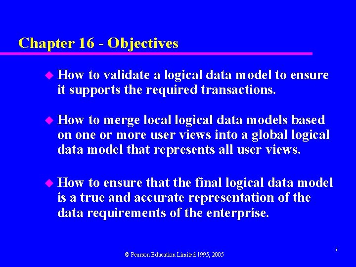 Chapter 16 - Objectives u How to validate a logical data model to ensure