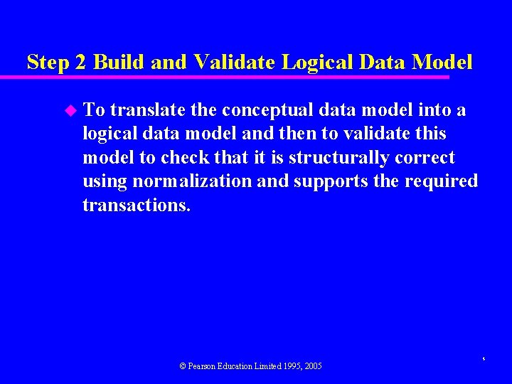 Step 2 Build and Validate Logical Data Model u To translate the conceptual data Step 2 Build and Validate Logical Data Model u To translate the conceptual data