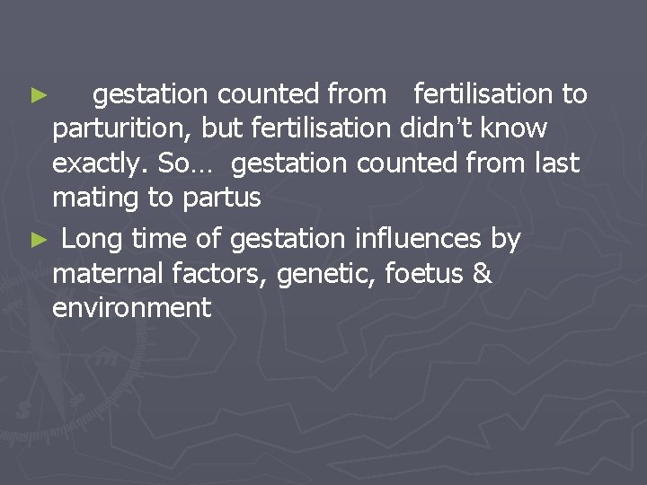 gestation counted from fertilisation to parturition, but fertilisation didn’t know exactly. So… gestation counted