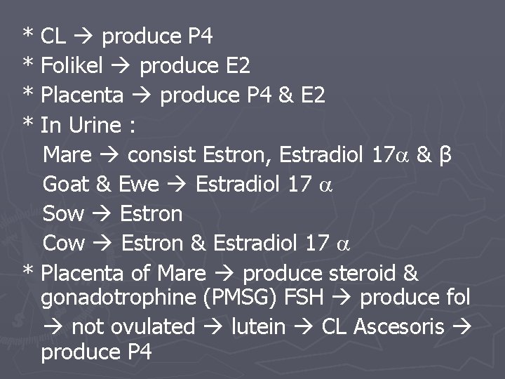 * CL produce P 4 * Folikel produce E 2 * Placenta produce P
