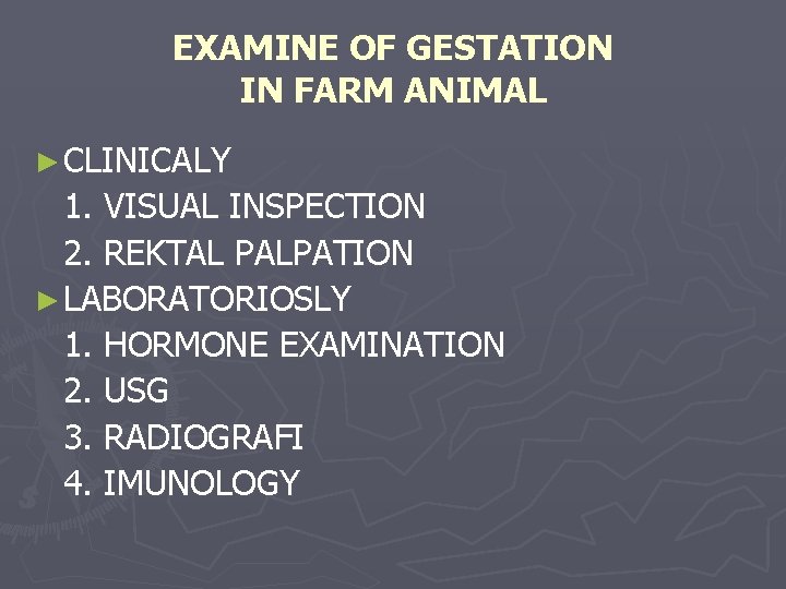EXAMINE OF GESTATION IN FARM ANIMAL ► CLINICALY 1. VISUAL INSPECTION 2. REKTAL PALPATION