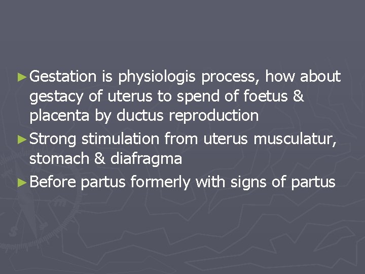 ► Gestation is physiologis process, how about gestacy of uterus to spend of foetus