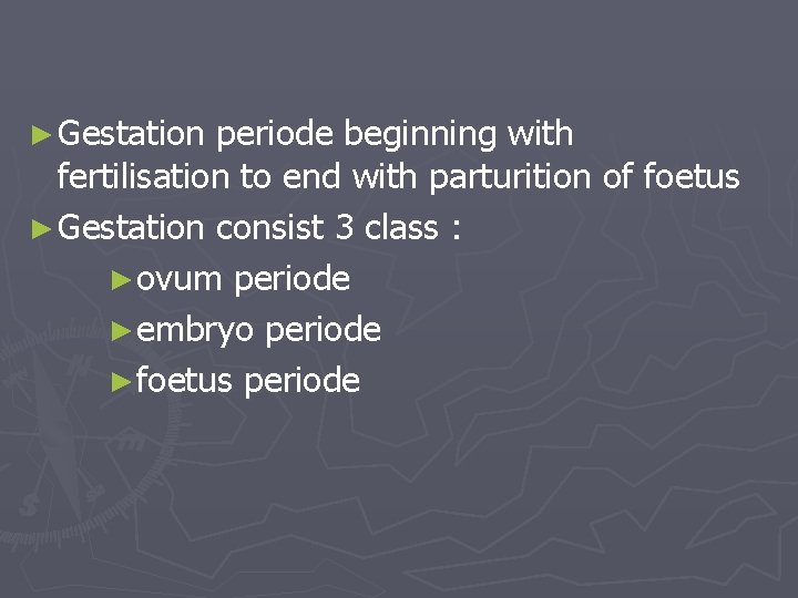 ► Gestation periode beginning with fertilisation to end with parturition of foetus ► Gestation