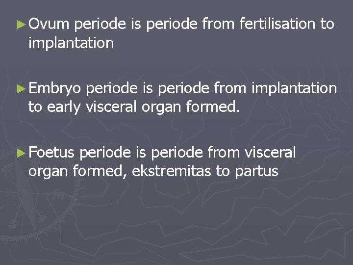 ► Ovum periode is periode from fertilisation to implantation ► Embryo periode is periode