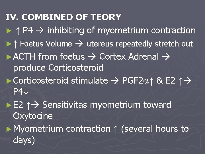 IV. COMBINED OF TEORY ► ↑ P 4 inhibiting of myometrium contraction ► ↑