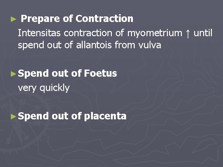► Prepare of Contraction Intensitas contraction of myometrium ↑ until spend out of allantois