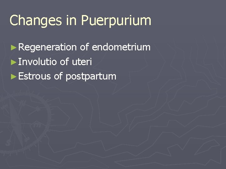 Changes in Puerpurium ► Regeneration of endometrium ► Involutio of uteri ► Estrous of