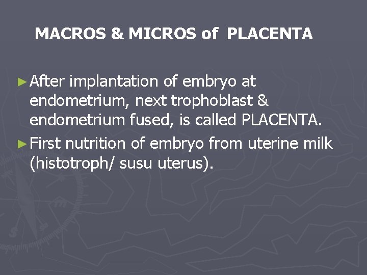MACROS & MICROS of PLACENTA ► After implantation of embryo at endometrium, next trophoblast