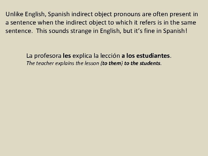 Unlike English, Spanish indirect object pronouns are often present in a sentence when the