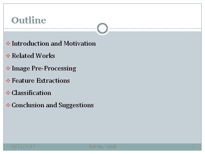 Outline Introduction and Motivation Related Works Image Pre-Processing Feature Extractions Classification Conclusion and Suggestions