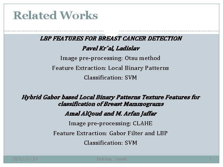 Related Works LBP FEATURES FOR BREAST CANCER DETECTION Pavel Kr´al, Ladislav Image pre-processing: Otsu