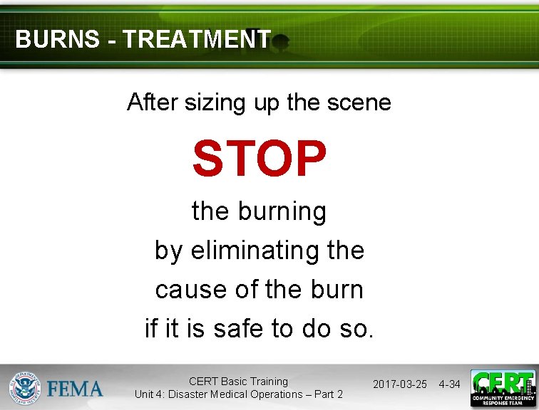 BURNS - TREATMENT After sizing up the scene STOP the burning by eliminating the
