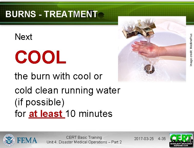 BURNS - TREATMENT Image credit: Medline. Plus Next COOL the burn with cool or