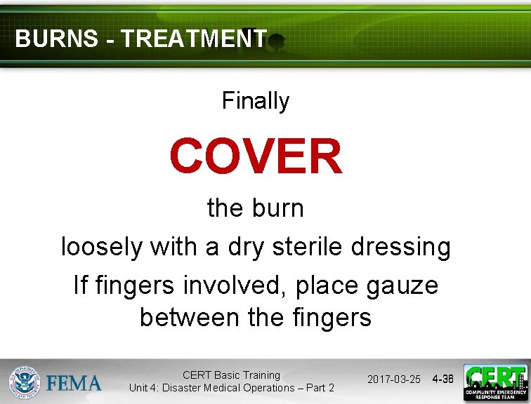 BURNS - TREATMENT Finally COVER the burn loosely with a dry sterile dressing If