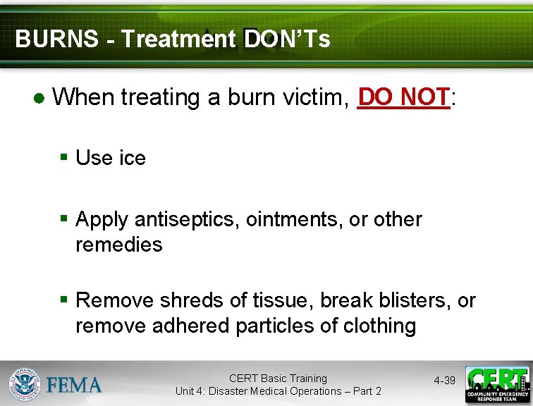 BURNS - Treatment DON’Ts ● When treating a burn victim, DO NOT: § Use