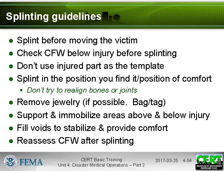 Splinting guidelines ● ● Splint before moving the victim Check CFW below injury before