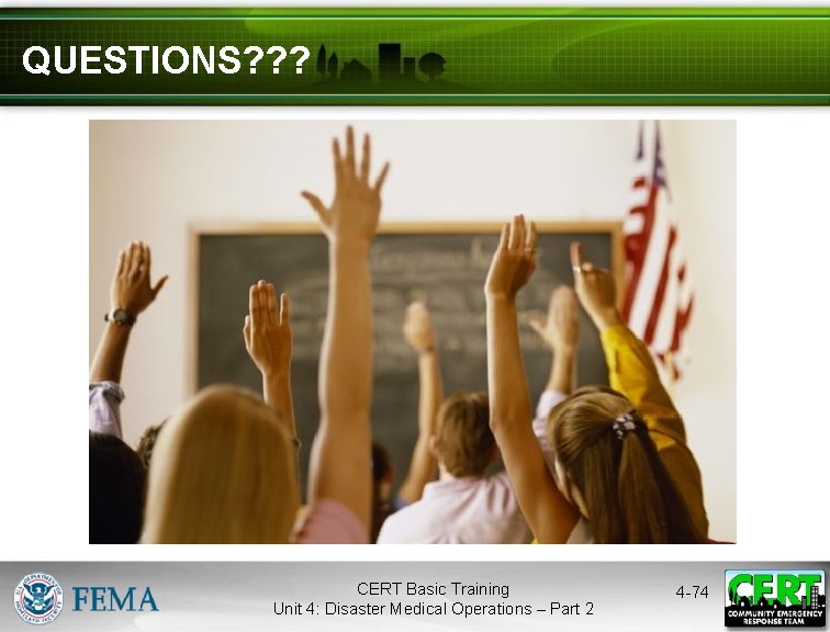 QUESTIONS? ? ? CERT Basic Training Unit 4: Disaster Medical Operations – Part 2