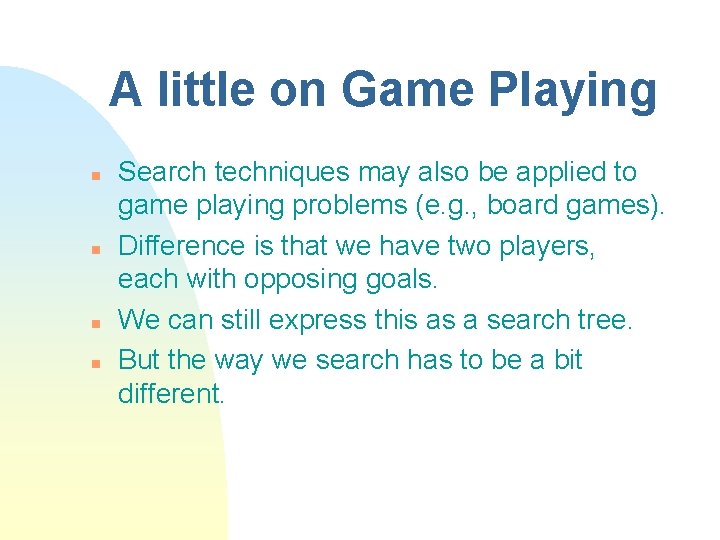 A little on Game Playing n n Search techniques may also be applied to